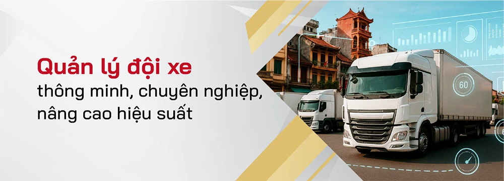 Quản lý đội xe thông minh, chuyên nghiệp, nâng cao hiệu suất
