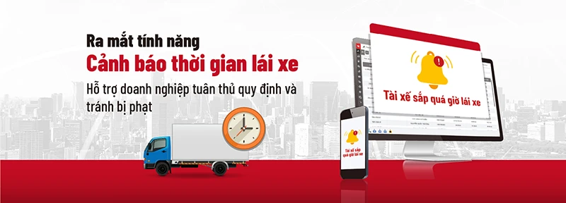 Tính năng cảnh báo thời gian lái xe chính thức ra mắt - Hỗ trợ doanh nghiệp tuân thủ quy định và tránh bị phạt